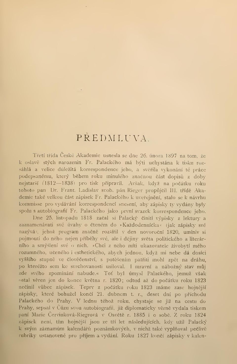 pipravil. Avšak, když na poátku roku tohoto pan Dr. Frant. Ladislav svob. pán Rieger propjil III. tíd Akademie také velkou ást zápisek Fr.