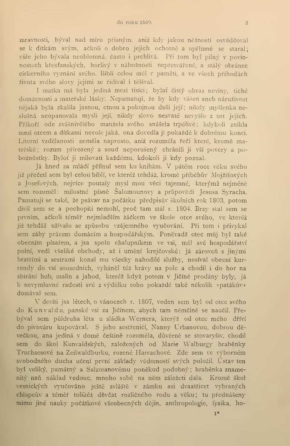 Biblí celou ml v pamti, a ve všech píhodách života svého slovy jejími se ídíval i tšíval. I matka má byla jediná mezi tisíci byla istý obraz neviny, tiché domácnosti a mateské lásky.