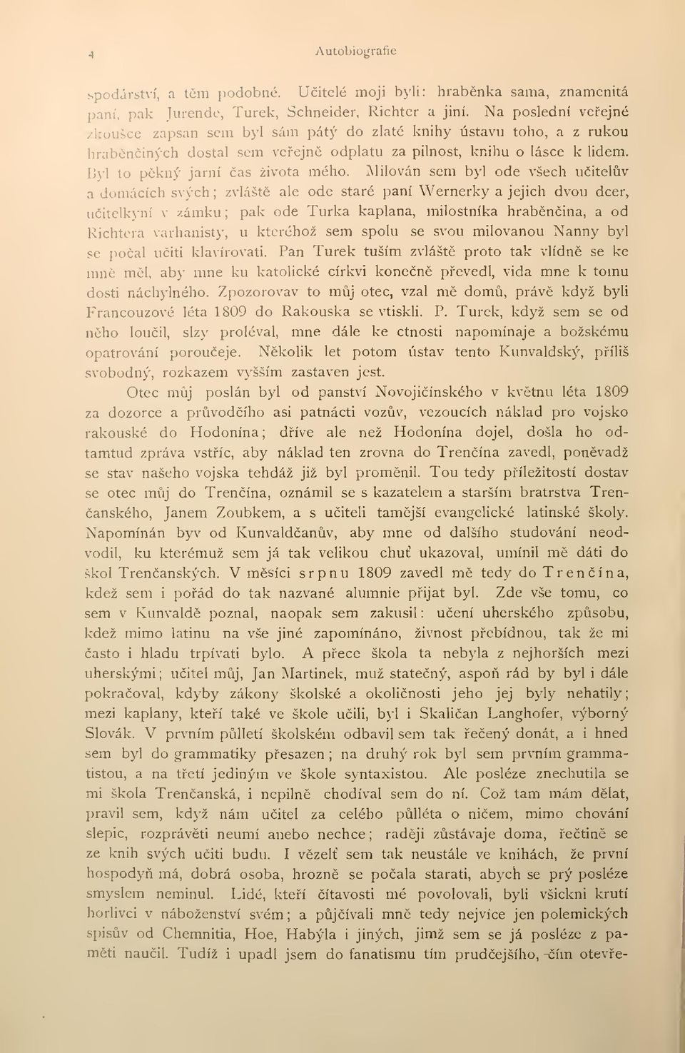 Milován sem byl ode všech uitelv a domácích svých zvlášt ale ode staré paní Wernerky a jejich dvou dcer, uitelkyní v zámku pak ode Turka kaplana, milostníka hrabnina, a od Richtera varhanisty, u