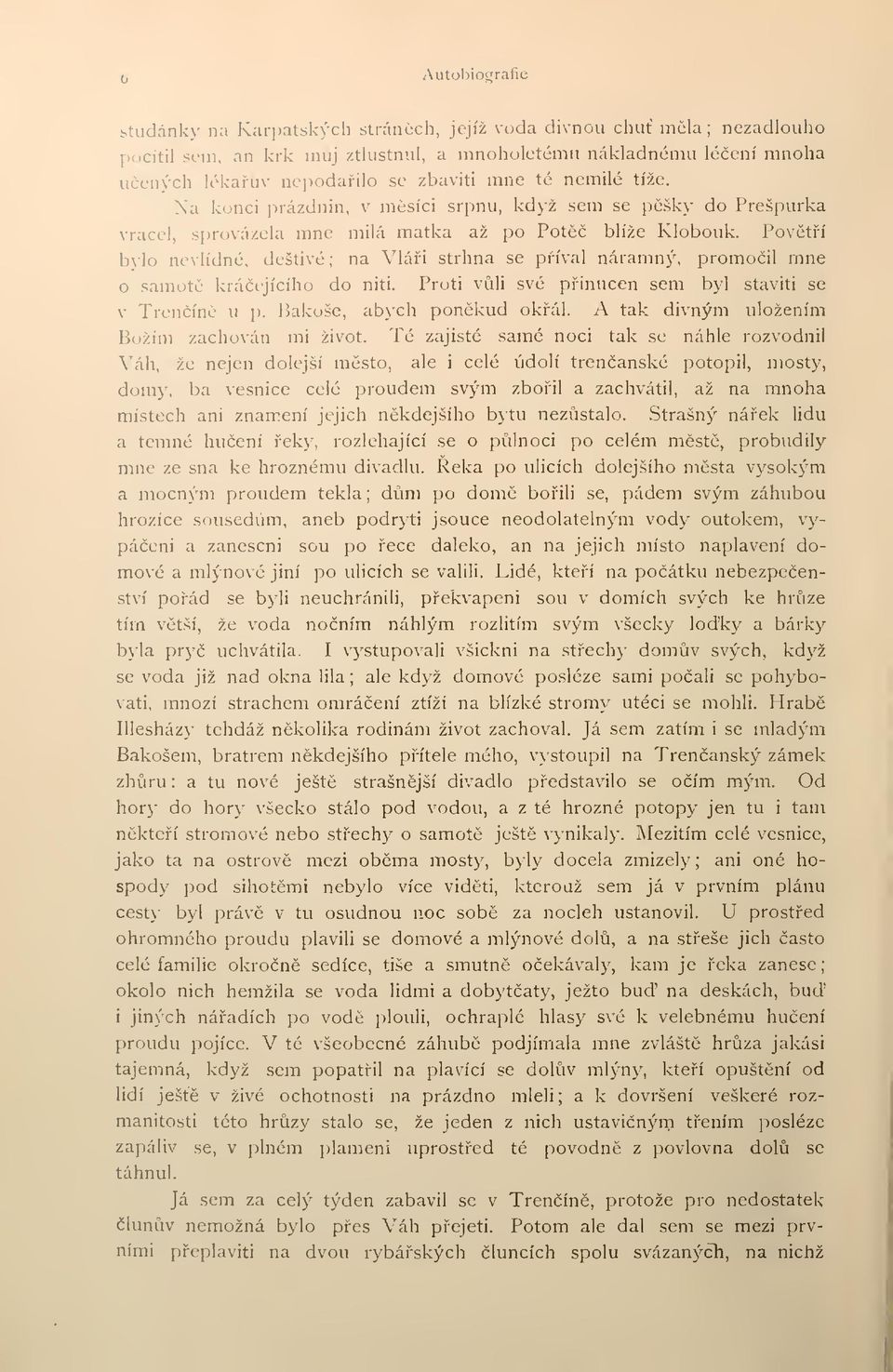 Povtí bylo nevlídné, deštivé na Vlái strhna se píval náramný, promoil mne o samot kráejícího do niti. Proti vli své pinucen sem byl staviti se v Treníne u p. Bakošé, abych ponkud okál.