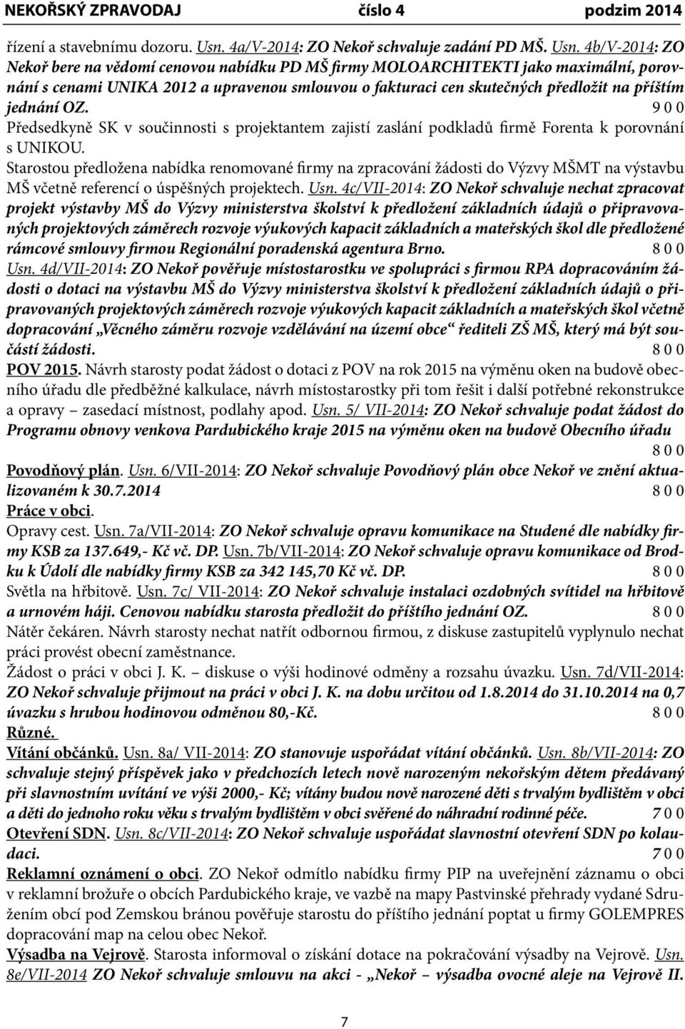 4b/V-2014: ZO Nekoř bere na vědomí cenovou nabídku PD MŠ firmy MOLOARCHITEKTI jako maximální, porovnání s cenami UNIKA 2012 a upravenou smlouvou o fakturaci cen skutečných předložit na příštím