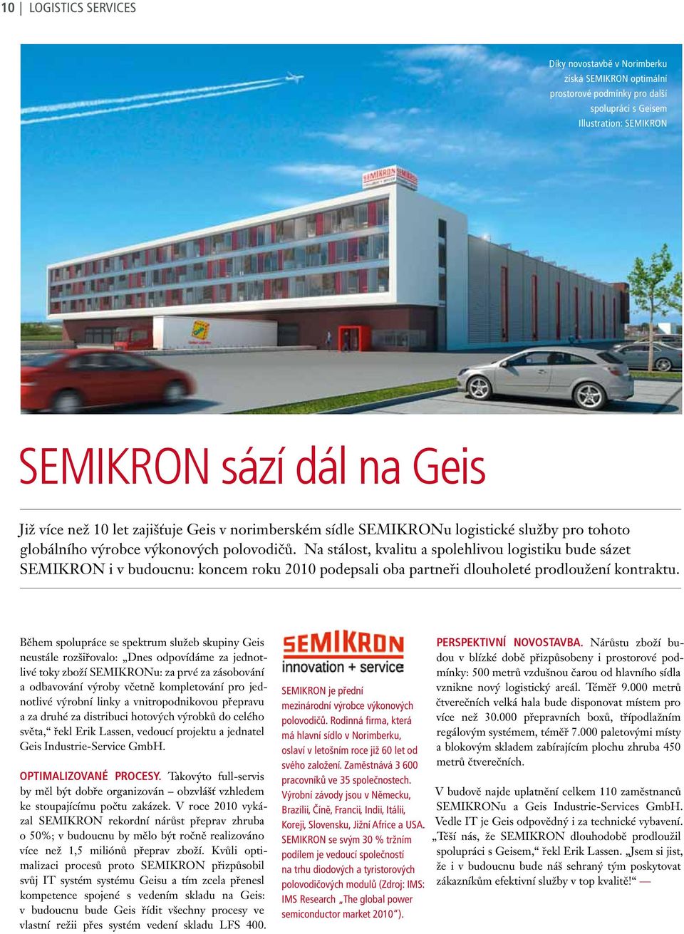 Na stálost, kvalitu a spolehlivou logistiku bude sázet SEMIKRON i v budoucnu: koncem roku 2010 podepsali oba partneři dlouholeté prodloužení kontraktu.