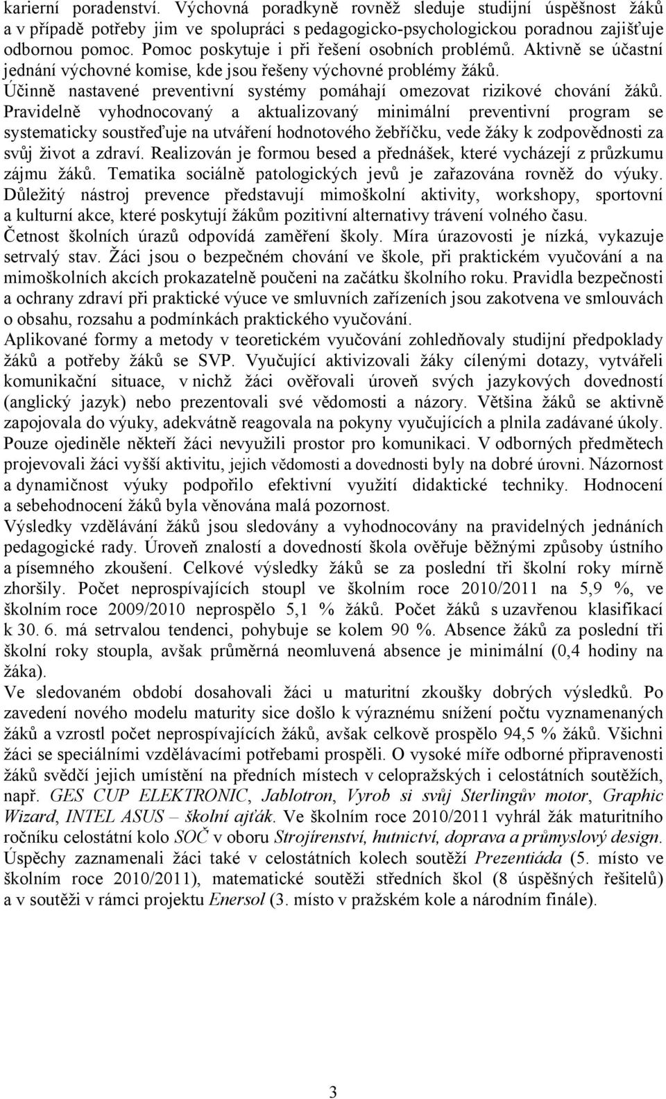 Účinně nastavené preventivní systémy pomáhají omezovat rizikové chování žáků.