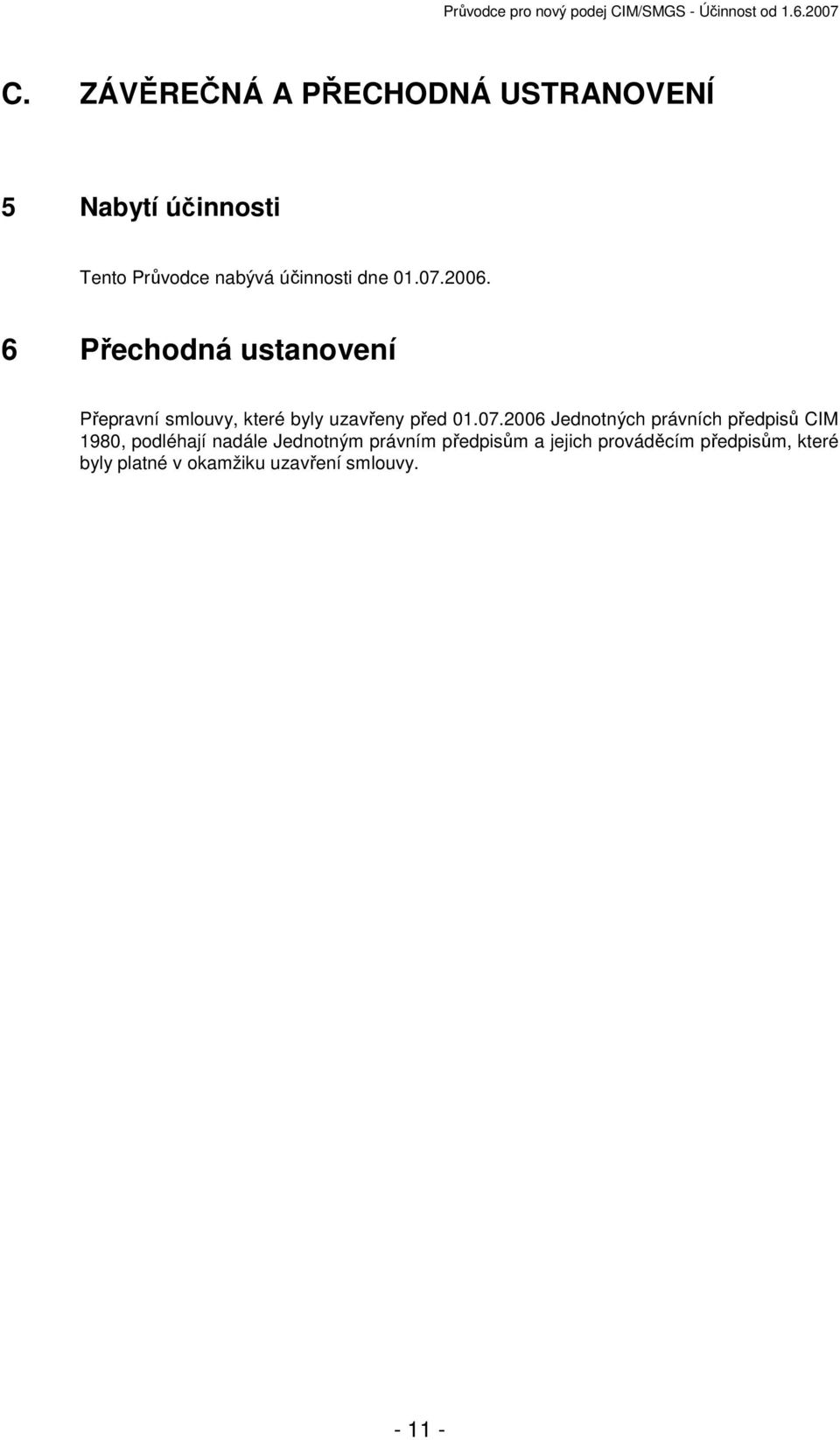 07.2006 Jednotných právních předpisů CIM 1980, podléhají nadále Jednotným právním