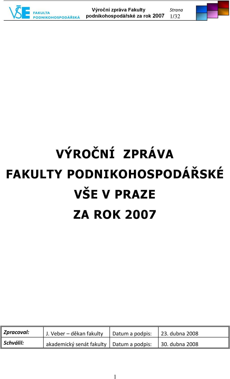 2007 Zpracoval: J. Veber děkan fakulty Datum a podpis: 23.