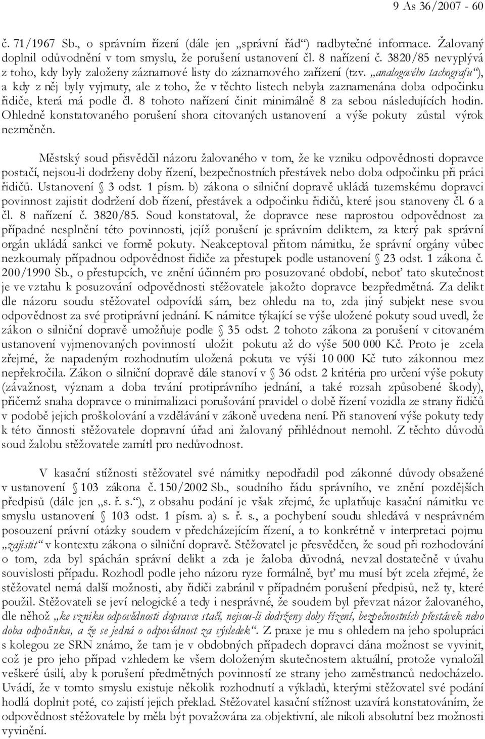 analogového tachografu ), a kdy z něj byly vyjmuty, ale z toho, že v těchto listech nebyla zaznamenána doba odpočinku řidiče, která má podle čl.