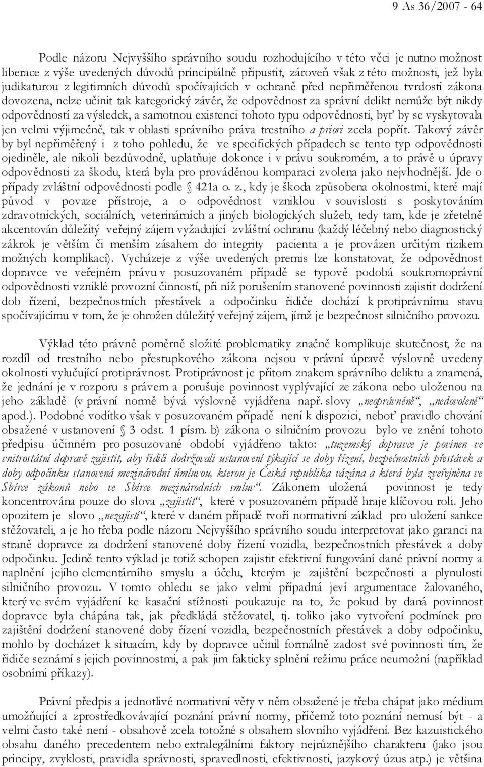 za výsledek, a samotnou existenci tohoto typu odpovědnosti, byť by se vyskytovala jen velmi výjimečně, tak v oblasti správního práva trestního a priori zcela popřít.