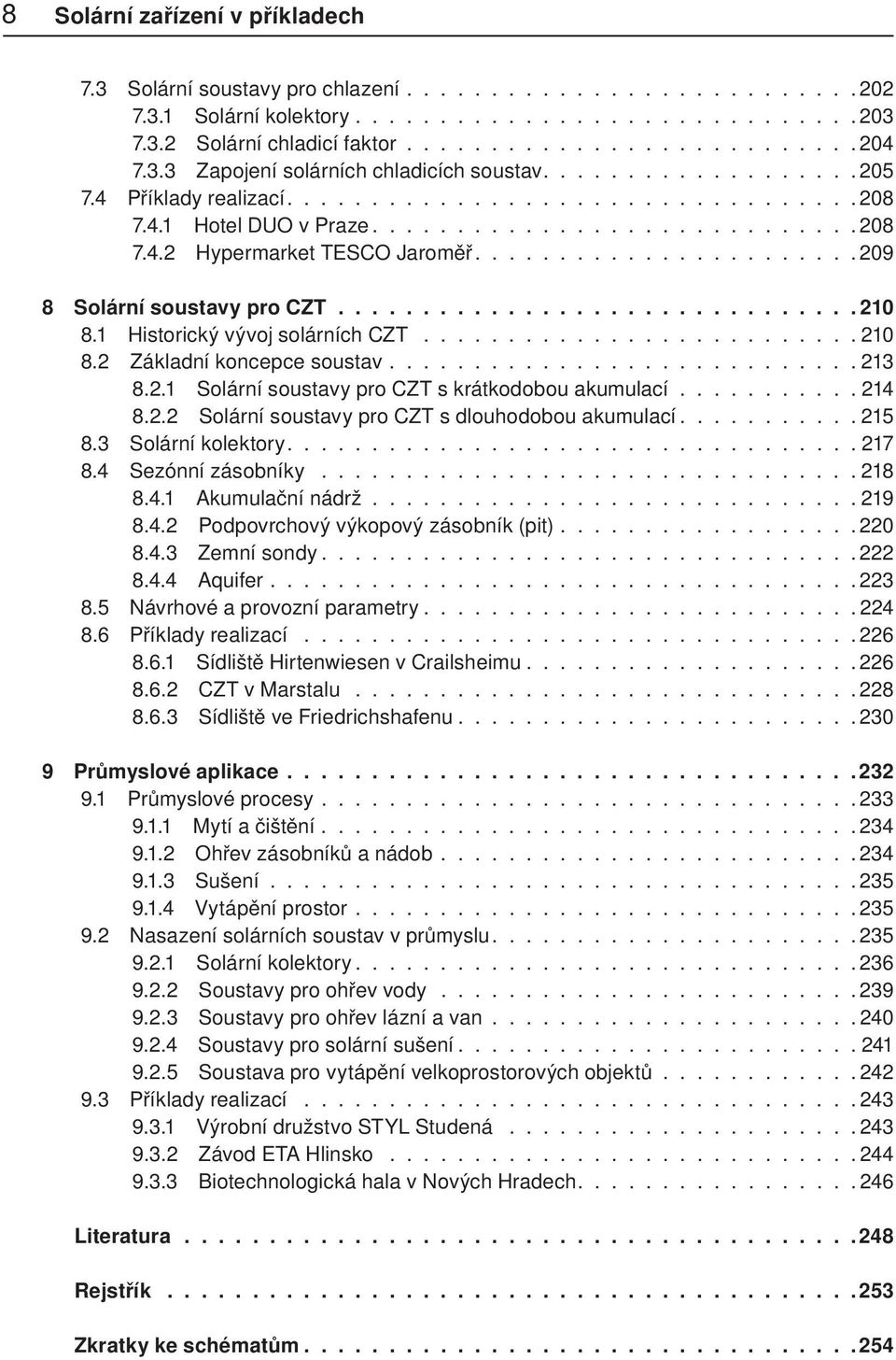 ..................... 209 8 Solární soustavy pro CZT............................... 210 8.1 Historický vývoj solárních CZT.......................... 210 8.2 Základní koncepce soustav............................ 213 8.