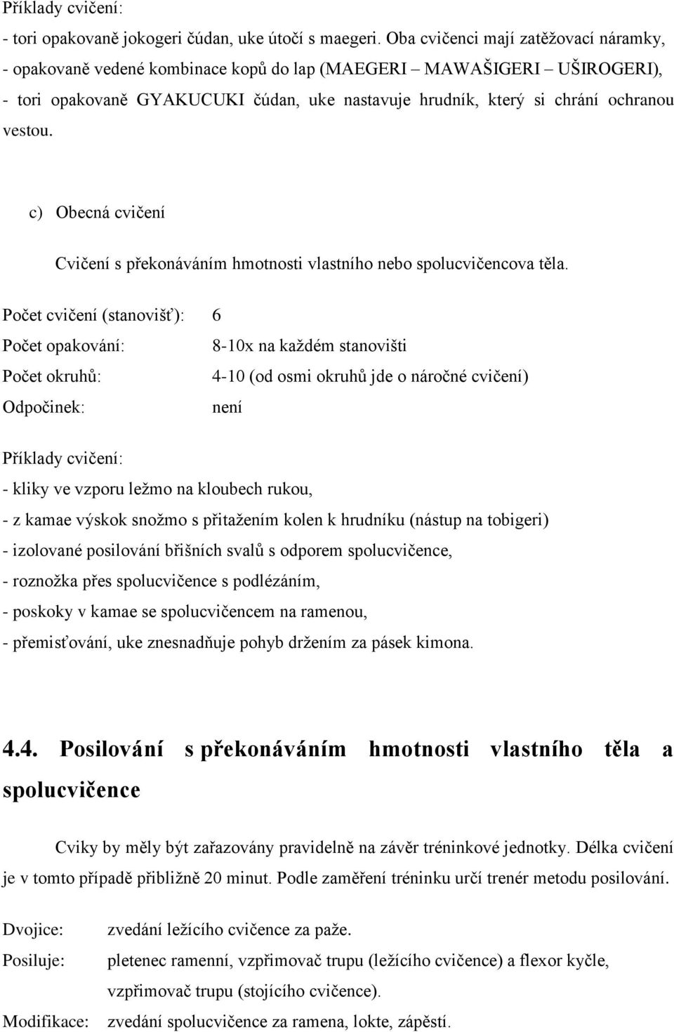 c) Obecná cvičení Cvičení s překonáváním hmotnosti vlastního nebo spolucvičencova těla.