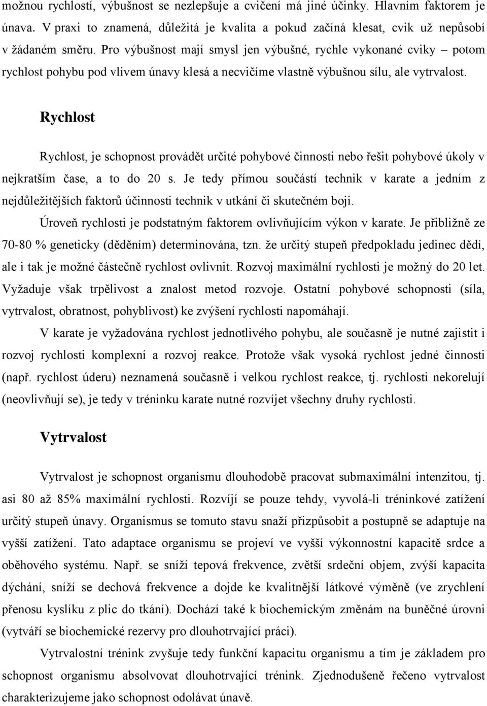 Rychlost Rychlost, je schopnost provádět určité pohybové činnosti nebo řešit pohybové úkoly v nejkratším čase, a to do 20 s.