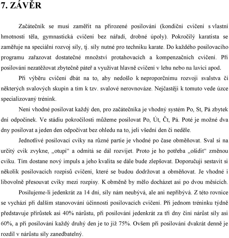 Při posilování nezatěžovat zbytečně páteř a využívat hlavně cvičení v lehu nebo na lavici apod.