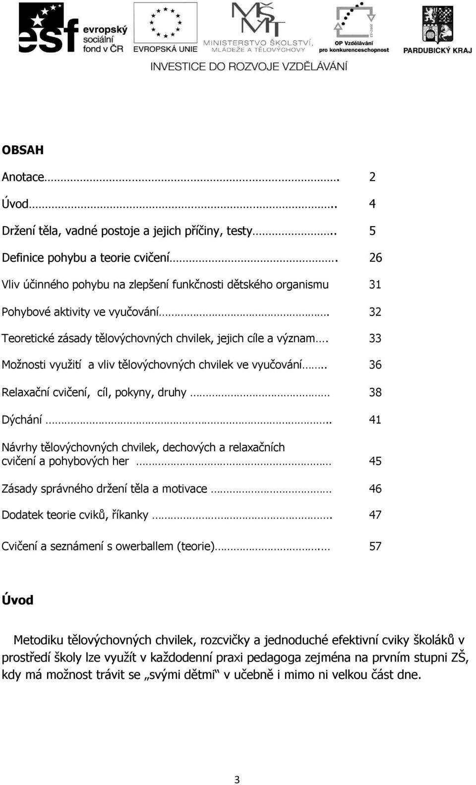 33 Možnosti využití a vliv tělovýchovných chvilek ve vyučování.. 36 Relaxační cvičení, cíl, pokyny, druhy 38 Dýchání.