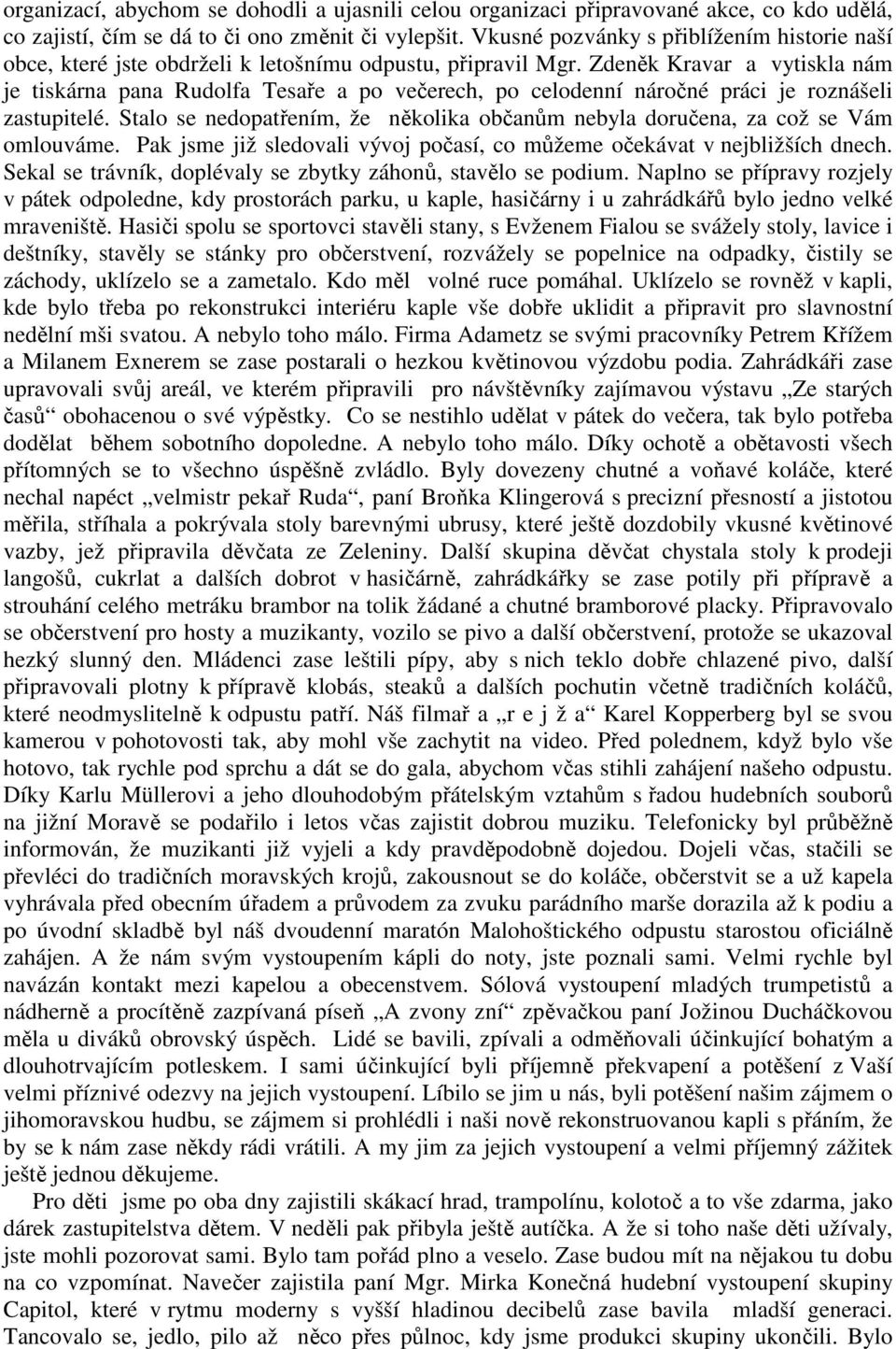 Zdeněk Kravar a vytiskla nám je tiskárna pana Rudolfa Tesaře a po večerech, po celodenní náročné práci je roznášeli zastupitelé.