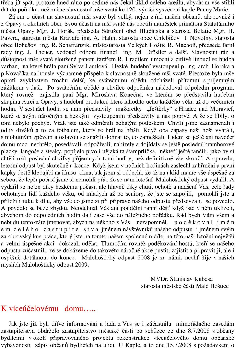 J. Horák, předseda Sdružení obcí Hlučínska a starosta Bolatic Mgr. H. Pavera, starosta města Kravaře ing. A. Hahn, starosta obce Chlebičov I. Novotný, starosta obce Bohušov ing. R.