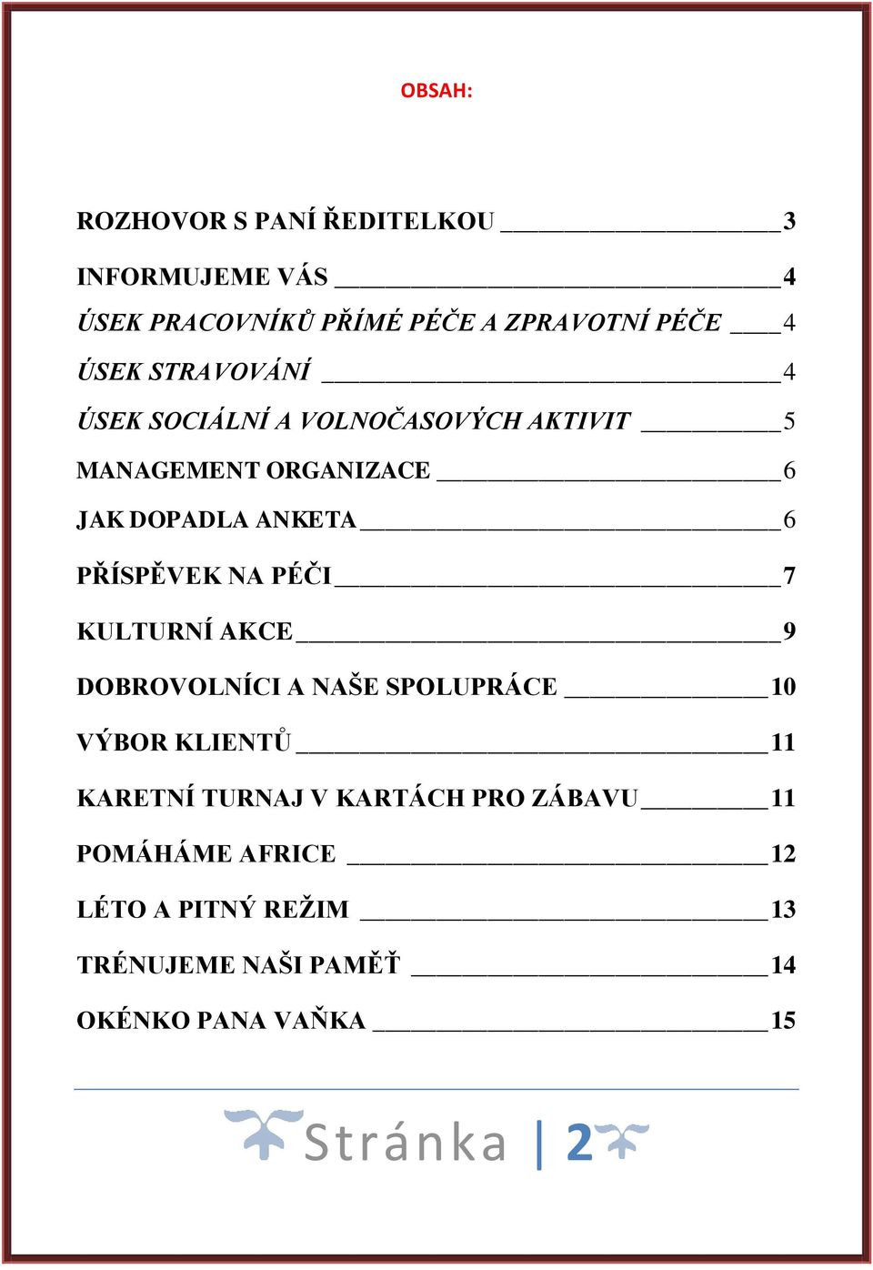 PŘÍSPĚVEK NA PÉČI 7 KULTURNÍ AKCE 9 DOBROVOLNÍCI A NAŠE SPOLUPRÁCE 10 VÝBOR KLIENTŮ 11 KARETNÍ TURNAJ V