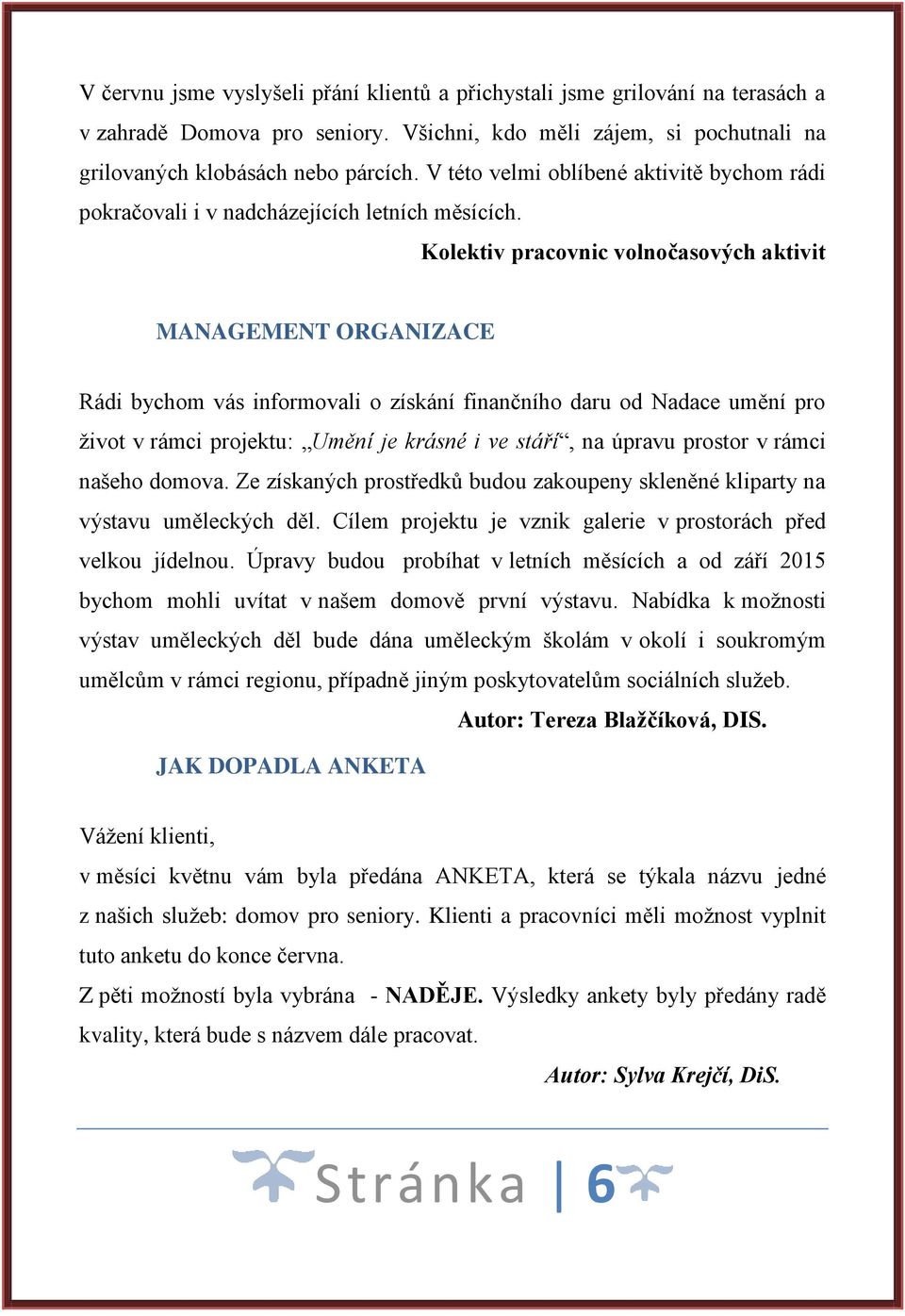 Kolektiv pracovnic volnočasových aktivit MANAGEMENT ORGANIZACE Rádi bychom vás informovali o získání finančního daru od Nadace umění pro život v rámci projektu: Umění je krásné i ve stáří, na úpravu