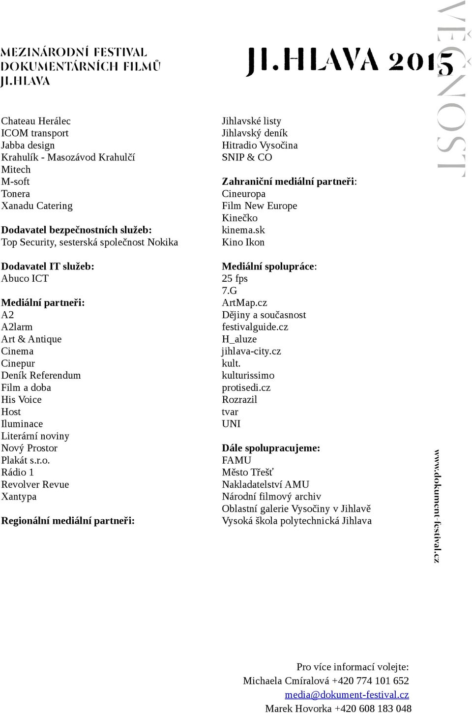 ICT Mediální partneři: A2 A2larm Art & Antique Cinema Cinepur Deník Referendum Film a dob