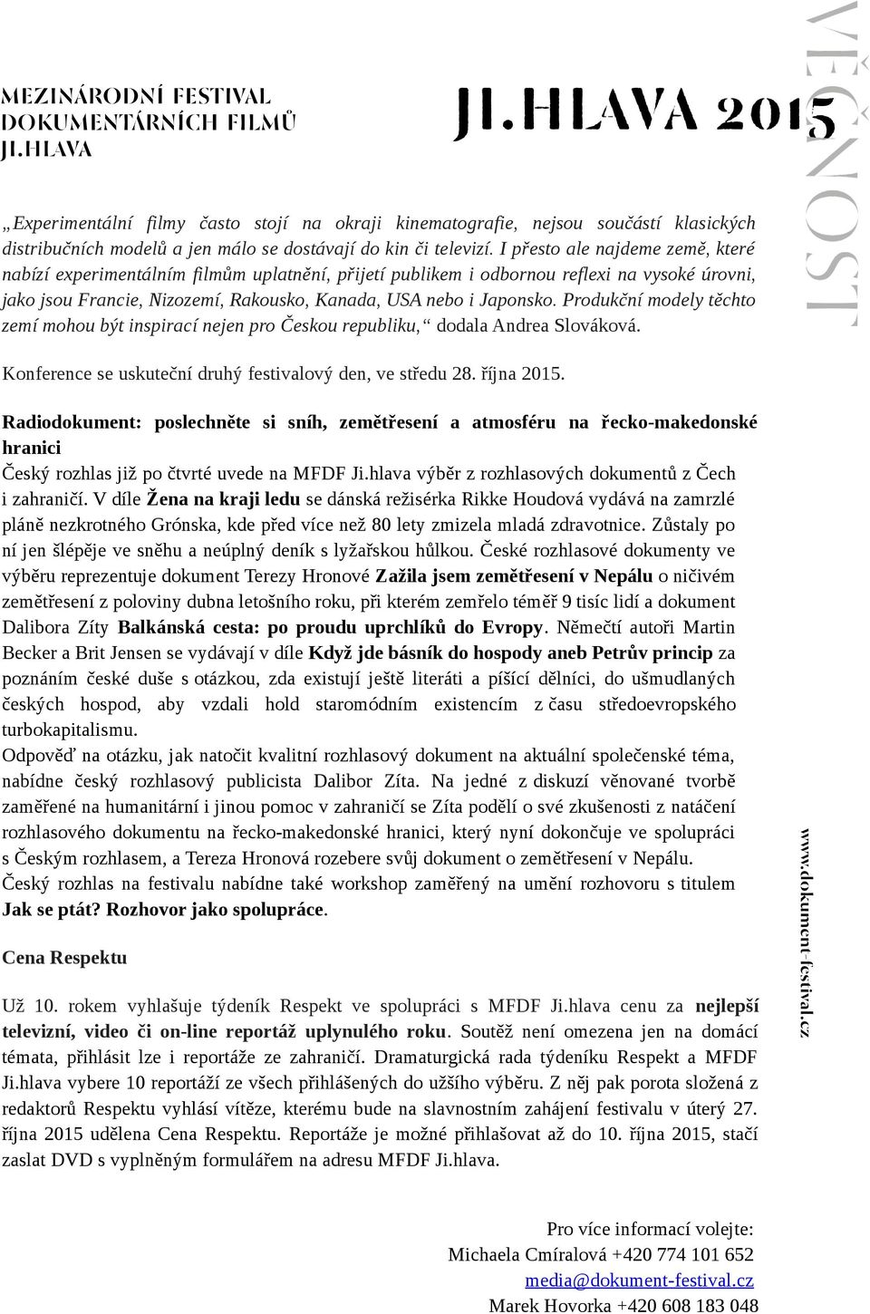 Produkční modely těchto zemí mohou být inspirací nejen pro Českou republiku, dodala Andrea Slováková. Konference se uskuteční druhý festivalový den, ve středu 28. října 2015.