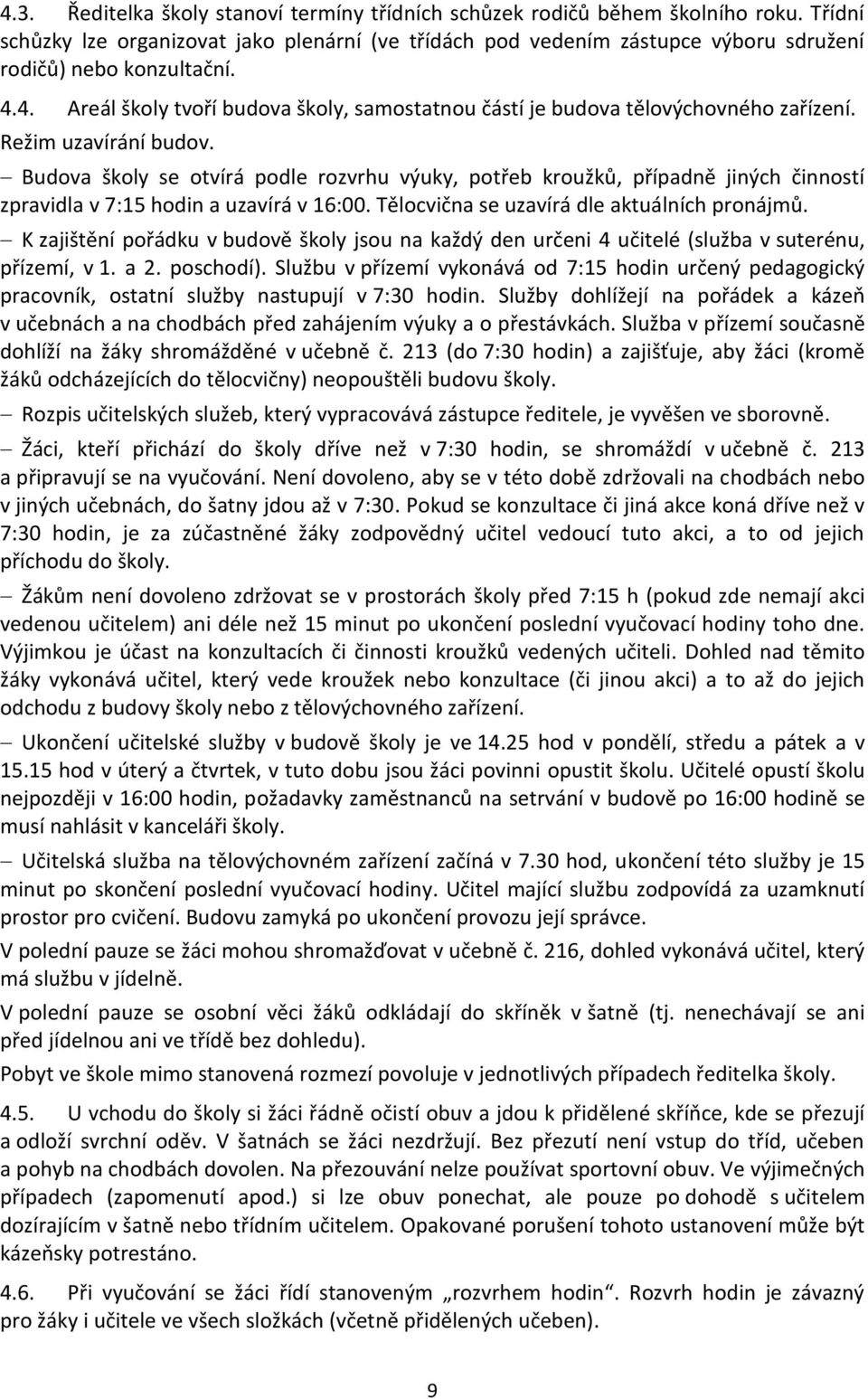 4. Areál školy tvoří budova školy, samostatnou částí je budova tělovýchovného zařízení. Režim uzavírání budov.