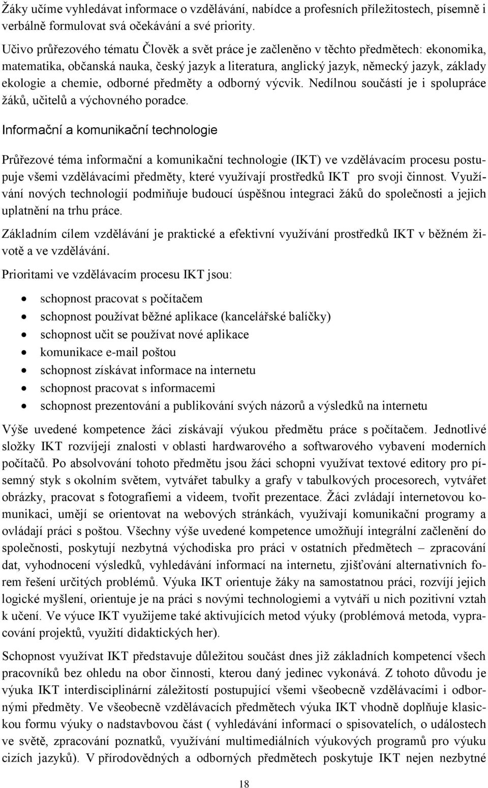 chemie, odborné předměty a odborný výcvik. Nedílnou součástí je i spolupráce žáků, učitelů a výchovného poradce.