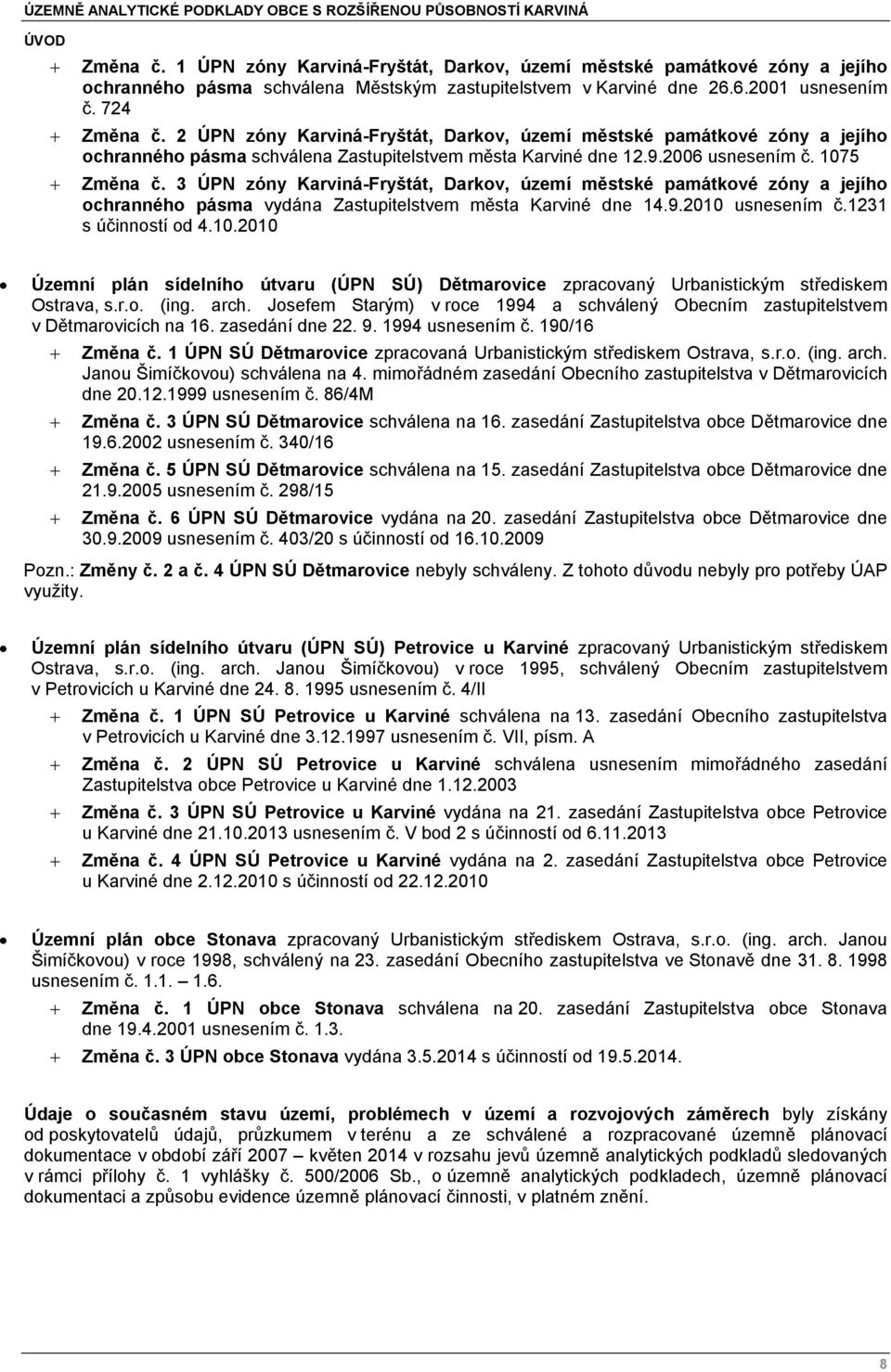 3 ÚPN zóny Karviná-Fryštát, Darkov, území městské památkové zóny a jejího ochranného pásma vydána Zastupitelstvem města Karviné dne 14.9.2010 