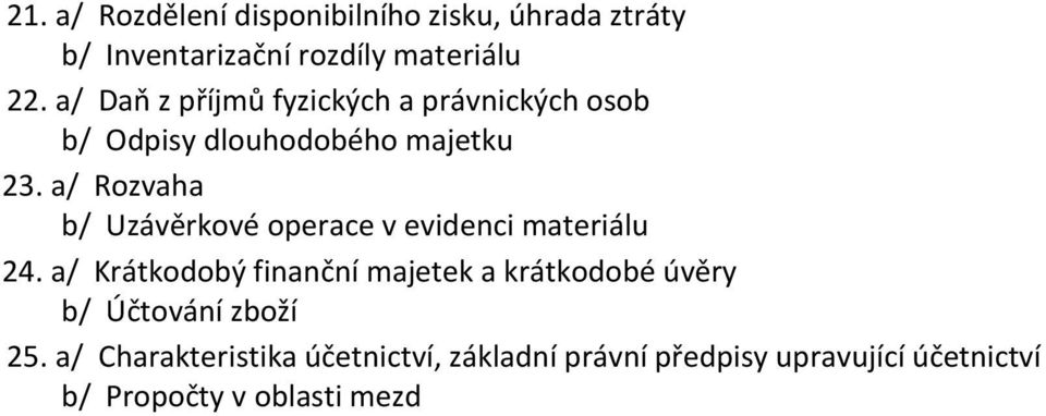 a/ Rozvaha b/ Uzávěrkové operace v evidenci materiálu 24.