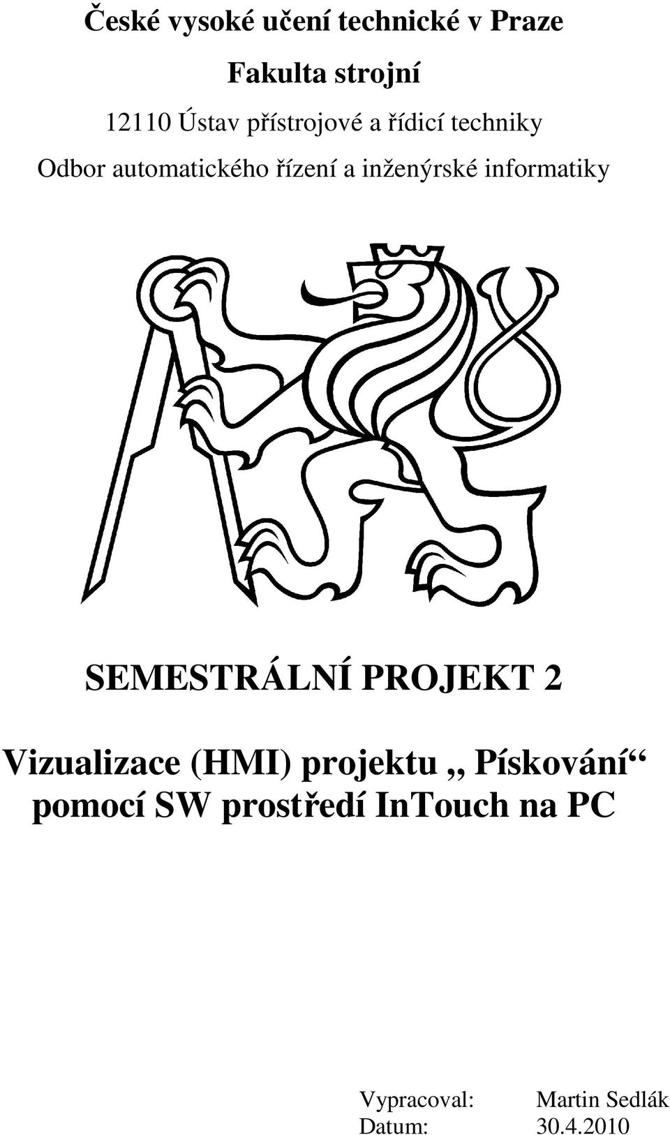 informatiky SEMESTRÁLNÍ PROJEKT 2 Vizualizace (HMI) projektu Pískování