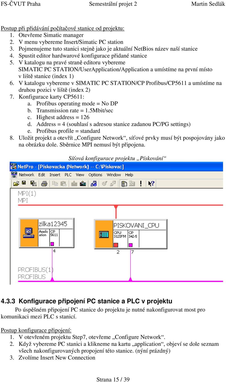 V katalogu na pravé straně editoru vybereme SIMATIC PC STATION/UserApplication/Application a umístíme na první místo v liště stanice (index 1) 6.