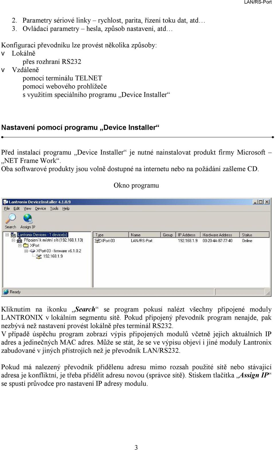 využitím speciálního programu Device Installer Nastavení pomocí programu Device Installer Před instalací programu Device Installer je nutné nainstalovat produkt firmy Microsoft NET Frame Work.