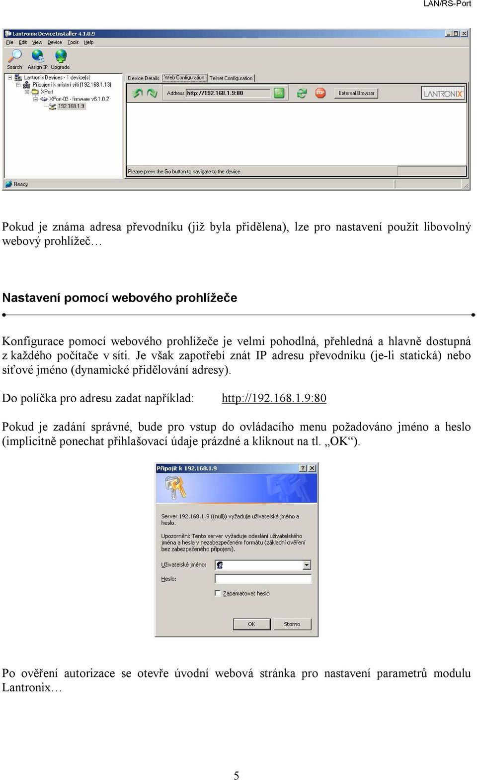 Je však zapotřebí znát IP adresu převodníku (je-li statická) nebo síťové jméno (dynamické přidělování adresy). Do políčka pro adresu zadat například: http://19