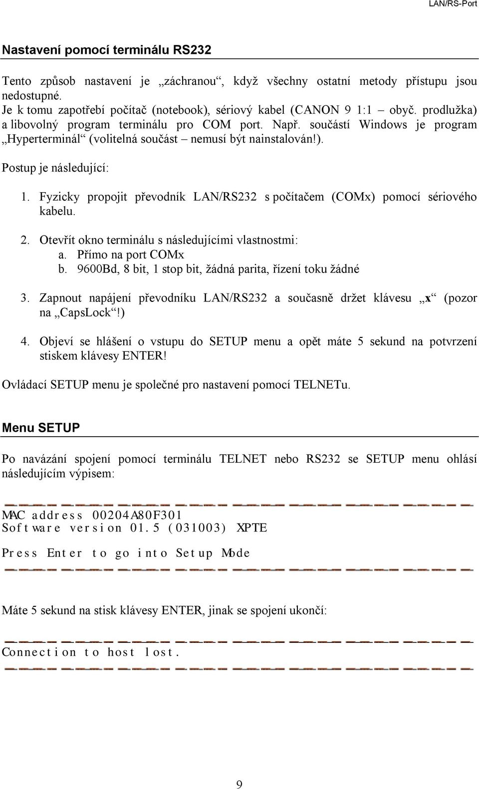 Fyzicky propojit převodník LAN/RS232 s počítačem (COMx) pomocí sériového kabelu. 2. Otevřít okno terminálu s následujícími vlastnostmi: a. Přímo na port COMx b.