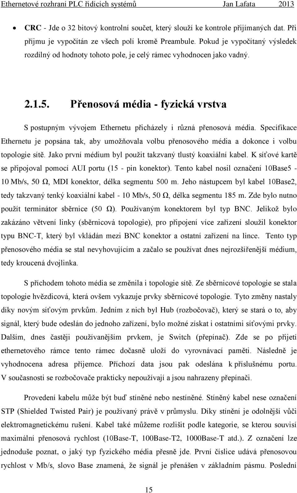 Přenosová média - fyzická vrstva S postupným vývojem Ethernetu přicházely i různá přenosová média.