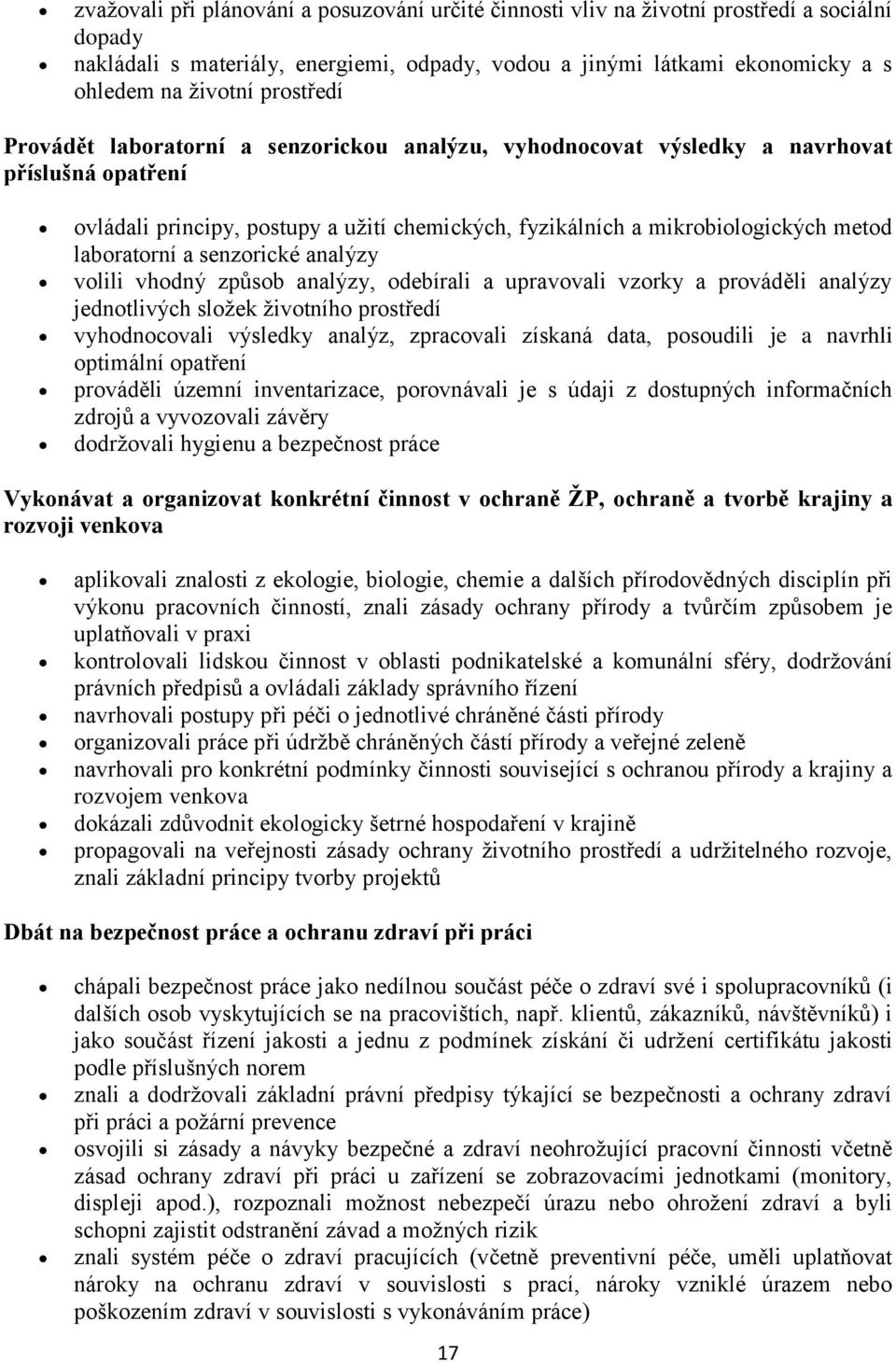 laboratorní a senzorické analýzy volili vhodný způsob analýzy, odebírali a upravovali vzorky a prováděli analýzy jednotlivých složek životního prostředí vyhodnocovali výsledky analýz, zpracovali