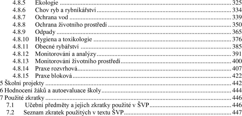 .. 400 4.8.14 Praxe rozvrhová... 407 4.8.15 Praxe bloková... 422 5 Školní projekty... 442 6 Hodnocení žáků a autoevaluace školy.