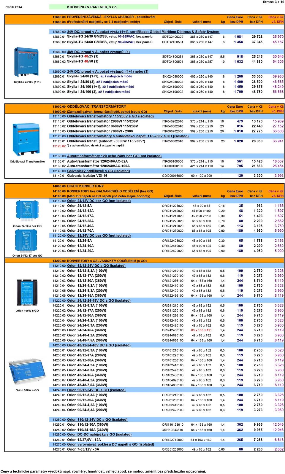 01 Skylla-TG 24/30 GMDSS, vstup 90-265VAC, bez panelu SDTG2400302 365 x 250 x 147 6 1 081 29 728 35 970 12660.