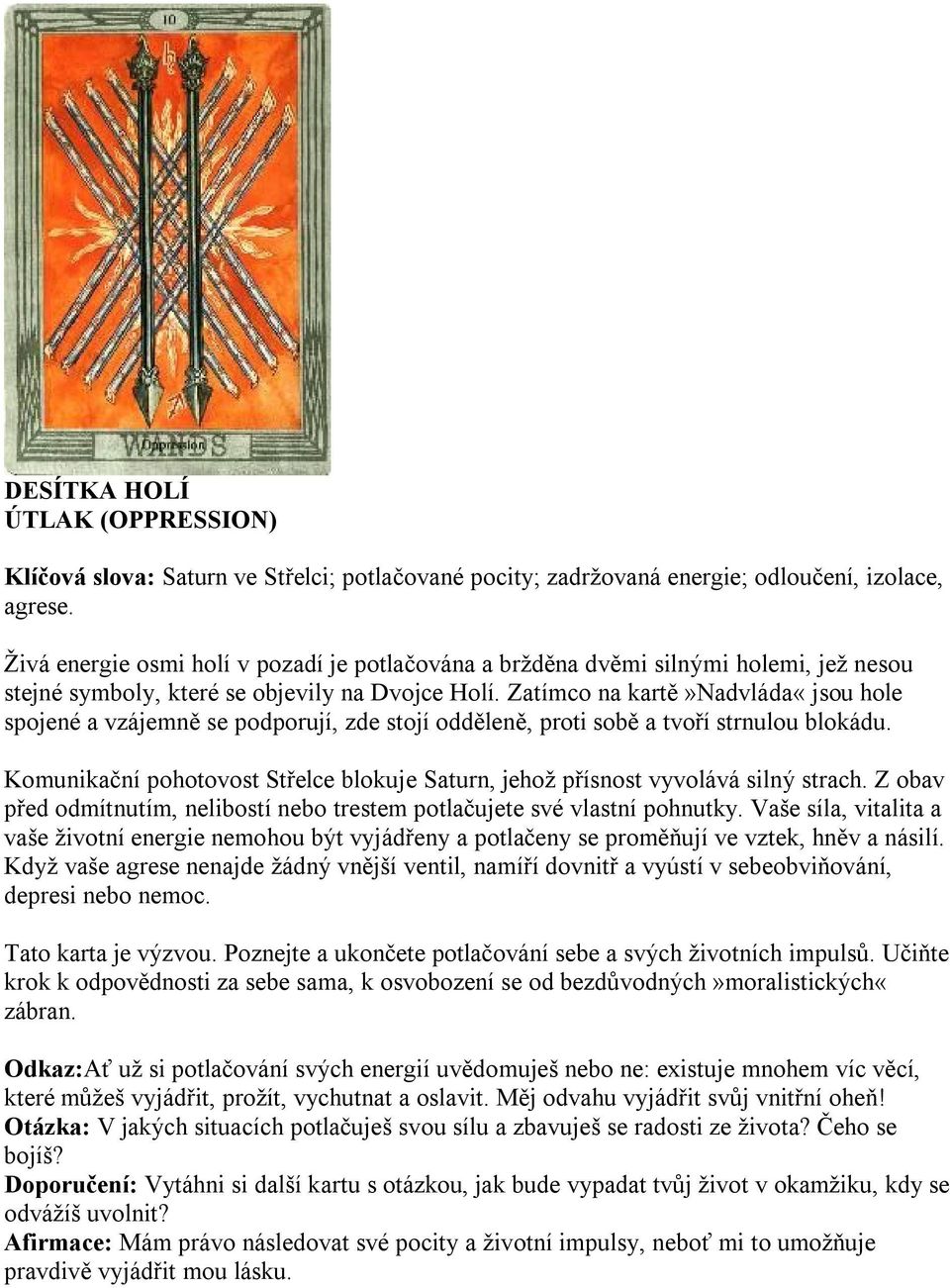 Zatímco na kartě»nadvláda«jsou hole spojené a vzájemně se podporují, zde stojí odděleně, proti sobě a tvoří strnulou blokádu.