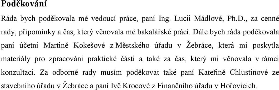 Dále bych ráda poděkovala paní účetní Martině Kokešové z Městského úřadu v Žebráce, která mi poskytla materiály pro