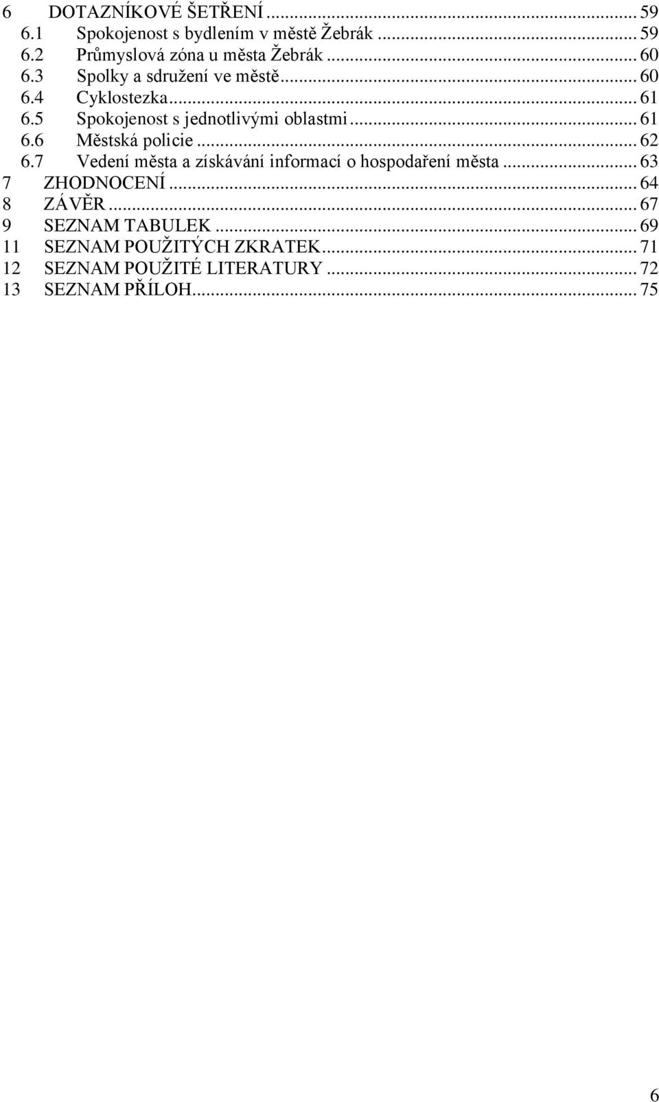 .. 62 6.7 Vedení města a získávání informací o hospodaření města... 63 7 ZHODNOCENÍ... 64 8 ZÁVĚR.