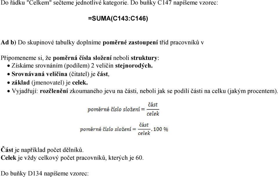 poměrná čísla složení neboli struktury: Získáme srovnáním (podílem) 2 veličin stejnorodých.