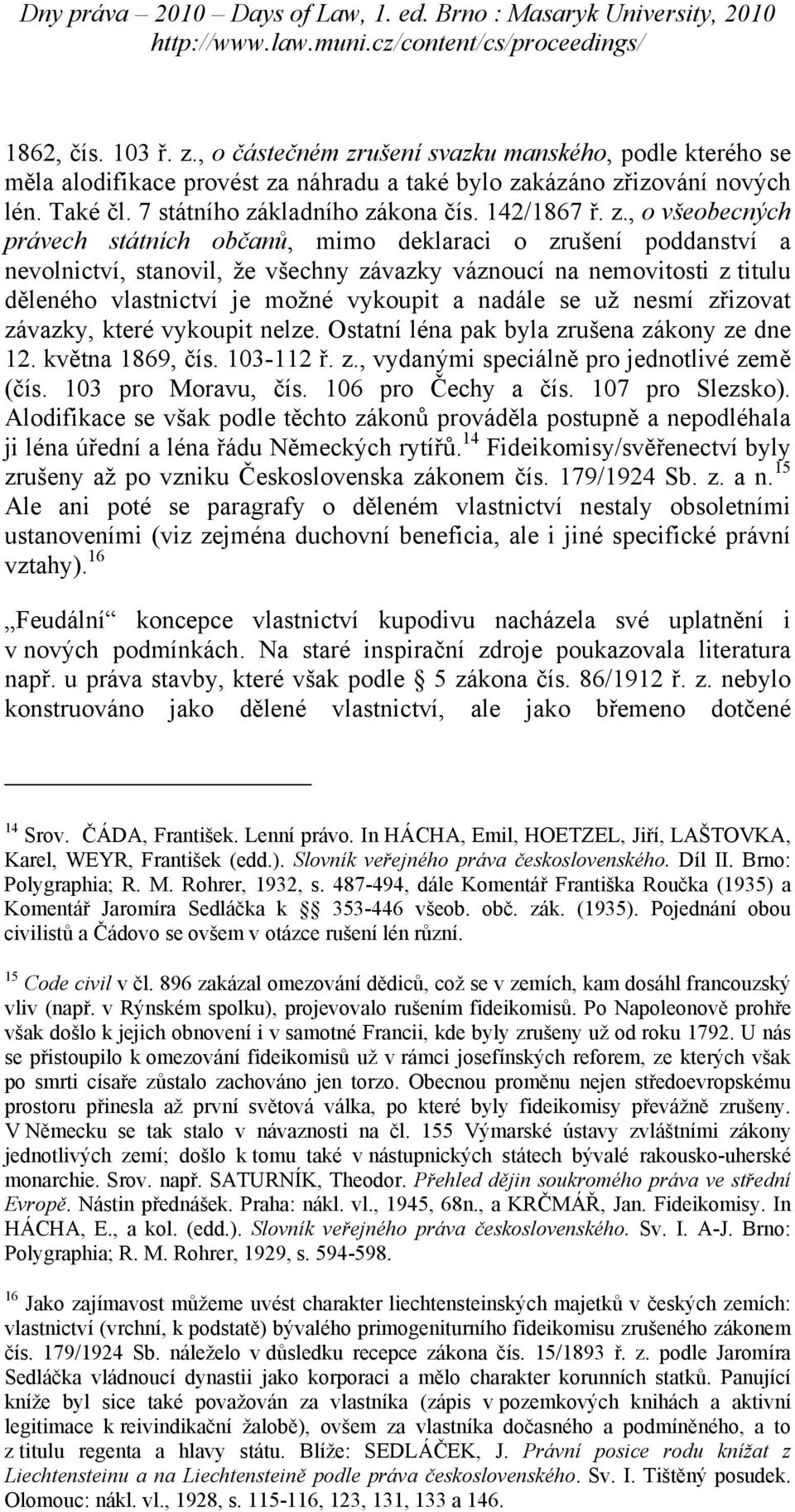 , o všeobecných právech státních občanů, mimo deklaraci o zrušení poddanství a nevolnictví, stanovil, že všechny závazky váznoucí na nemovitosti z titulu děleného vlastnictví je možné vykoupit a