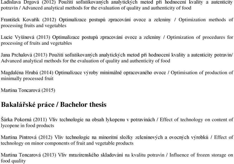 zeleniny / Optimization of procedures for processing of fruits and vegetables Jana Prchalová (2013) Použití sofistikovaných analytických metod při hodnocení kvality a autenticity potravin/ Advanced