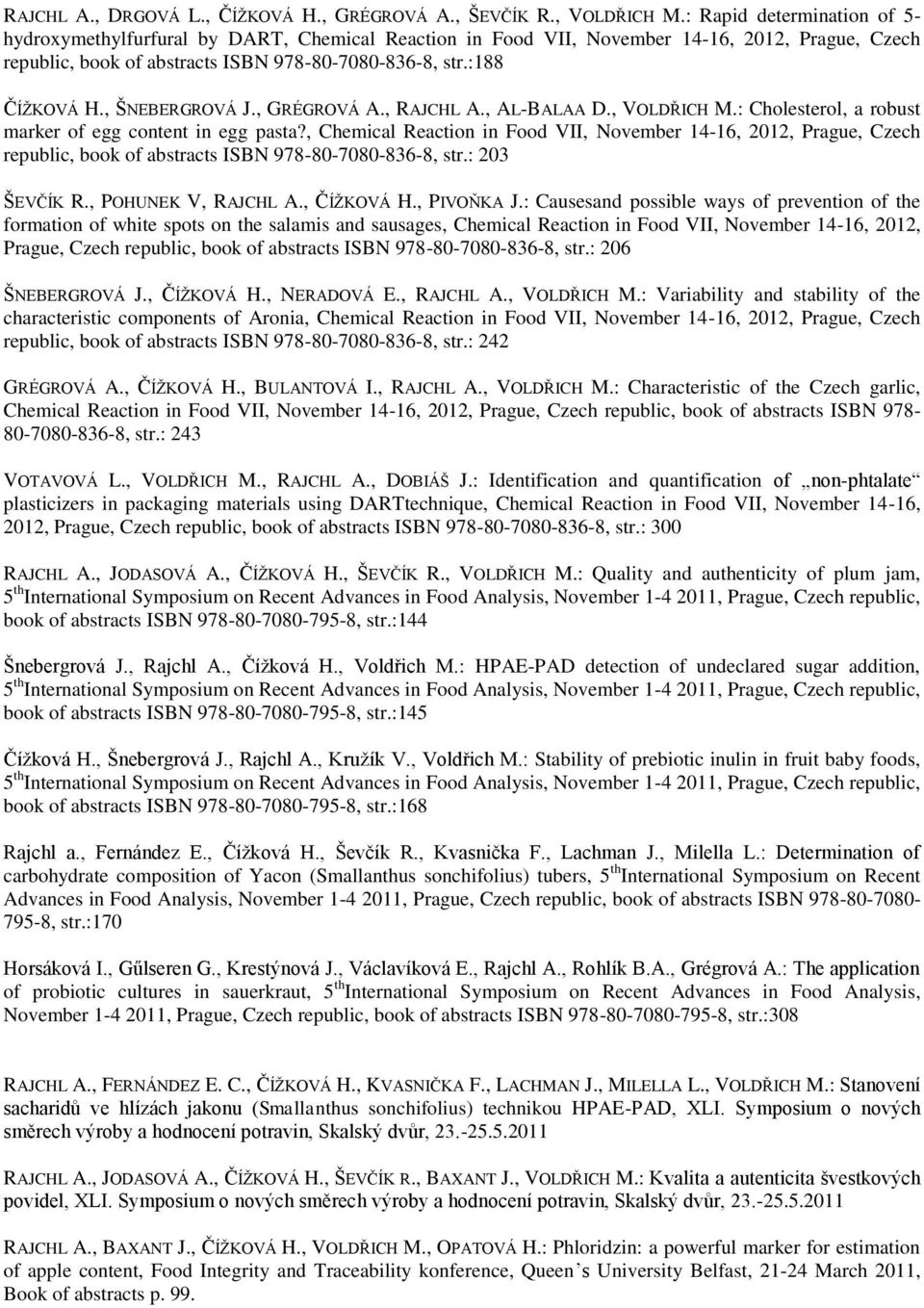 , ŠNEBERGROVÁ J., GRÉGROVÁ A., RAJCHL A., AL-BALAA D., VOLDŘICH M.: Cholesterol, a robust marker of egg content in egg pasta?