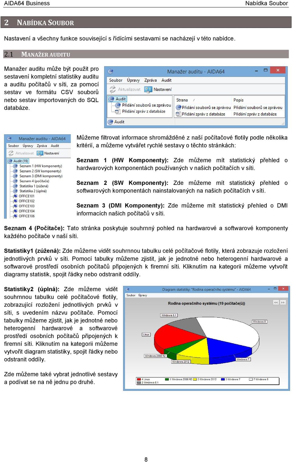 1 MANAŽER AUDITU Manažer auditu může být použit pro sestavení kompletní statistiky auditu a auditu počítačů v síti, za pomocí sestav ve formátu CSV souborů nebo sestav importovaných do SQL databáze.