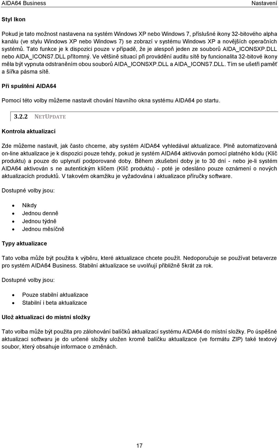 Ve většině situací při provádění auditu sítě by funcionalita 32-bitové ikony měla být vypnuta odstraněním obou souborů AIDA_ICONSXP.DLL a AIDA_ICONS7.DLL. Tím se ušetři paměť a šířka pásma sítě.