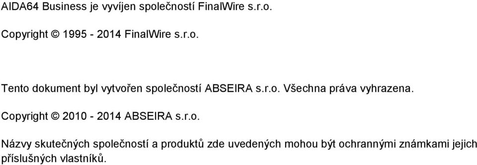 skutečných společností a produktů zde uvedených mohou být ochrannými