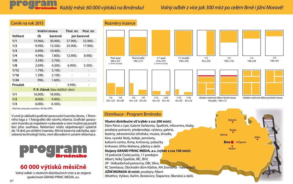 500,- 1/12 1.790,- 3.100,- - - 1/16 1.390,- 2.100,- - - 1/24 990,- 1.600,- - - Proužek - - 3.990,- - P. R. článek (bez dalších slev) 1/1 16.000,- 18.000,- 1/2 8.000,- 9.000,- 1/3 6.000,- 6.