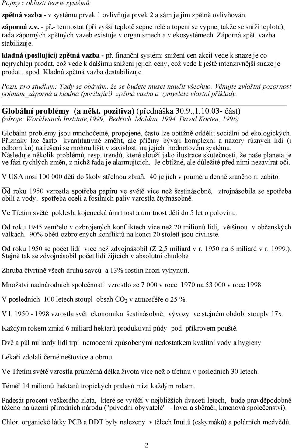 kladná (posilující) zpětná vazba - př.