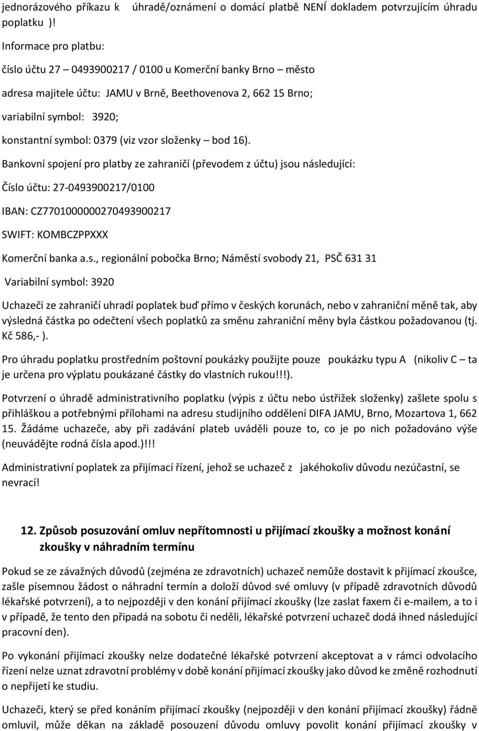 662 15 Brno; variabilní symbol: 3920; konstantní symbol: 0379 (viz vzor složenky bod 16).