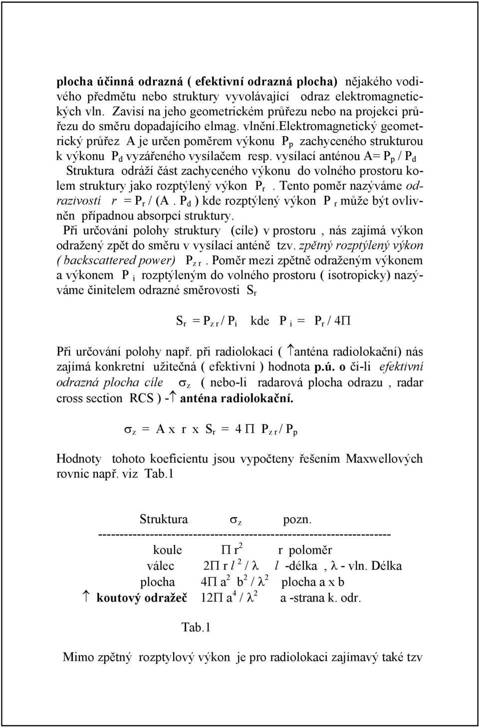 elektromagnetický geometrický průřez A je určen poměrem výkonu P p zachyceného strukturou k výkonu P d vyzářeného vysílačem resp.