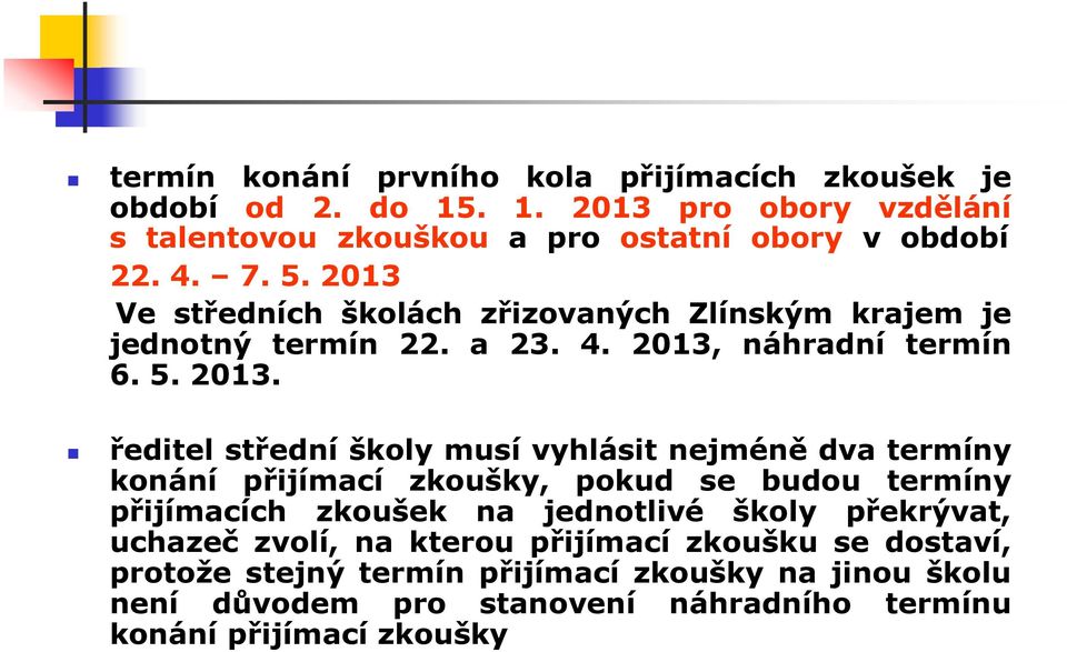 Ve středních školách zřizovaných Zlínským krajem je jednotný termín 22. a 23. 4. 2013,